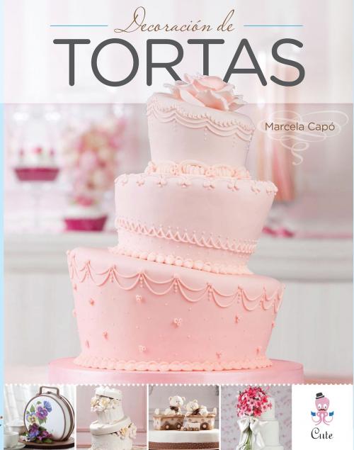 Cover of the book Decoración de tortas by Marcela Capo, Cute Ediciones