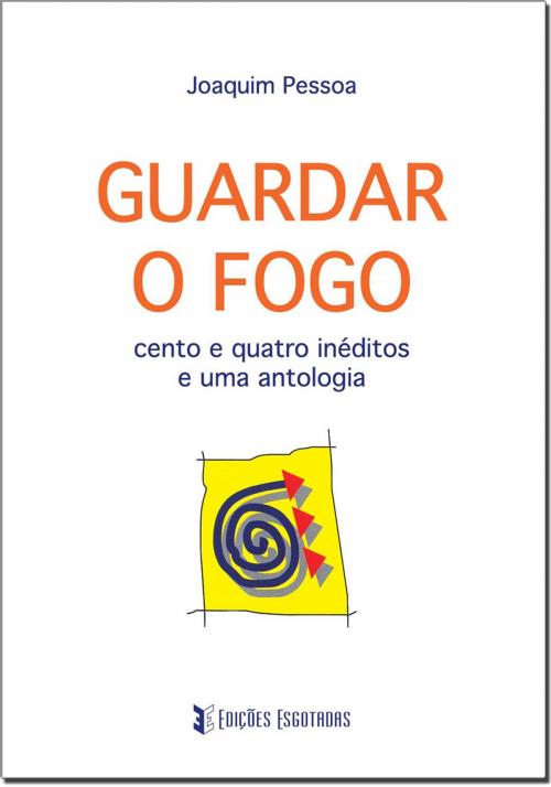 Cover of the book Guardar o Fogo by Joaquim Pessoa, Edições Esgotadas