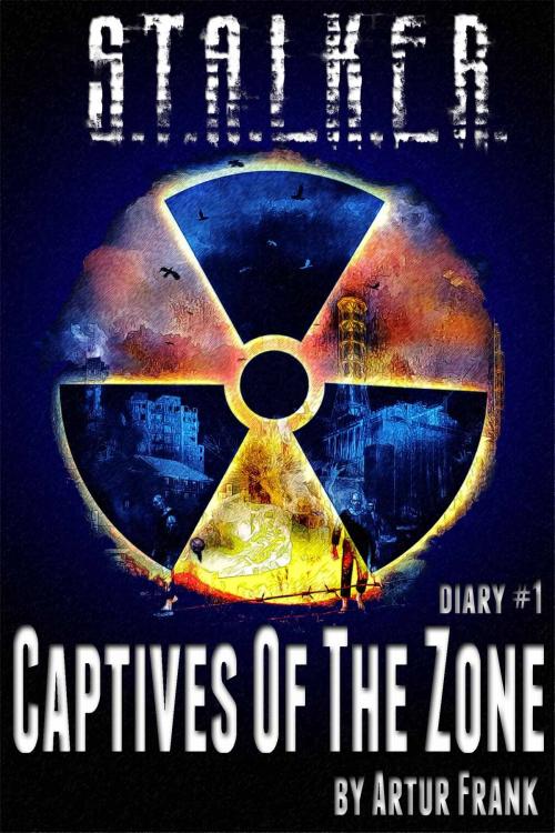 Cover of the book S.T.A.L.K.E.R. Captives of the Zone by Arthur Frank, GSC World Publishing