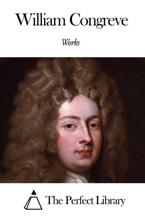 Cover of the book Works of William Congreve by William Congreve, The Perfect Library