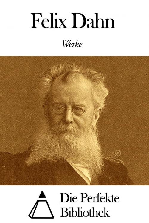 Cover of the book Werke von Felix Dahn by Felix Dahn, Die Perfekte Bibliothek
