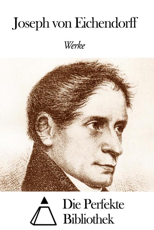 Cover of the book Werke von Joseph von Eichendorff by Joseph von Eichendorff, Die Perfekte Bibliothek