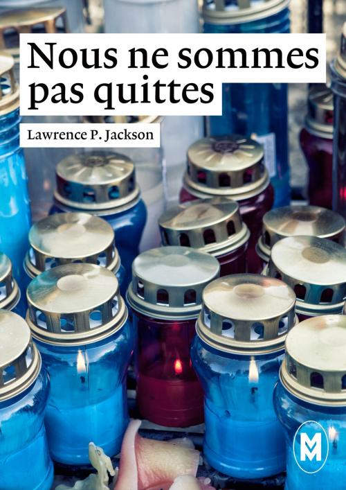 Cover of the book Nous ne sommes pas quittes by Lawrence P. Jackson, Moyen-Courrier