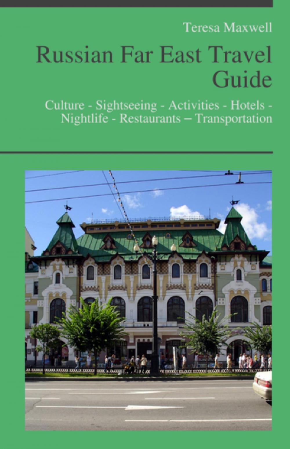 Big bigCover of Russian Far East Travel Guide: Culture - Sightseeing - Activities - Hotels - Nightlife - Restaurants – Transportation