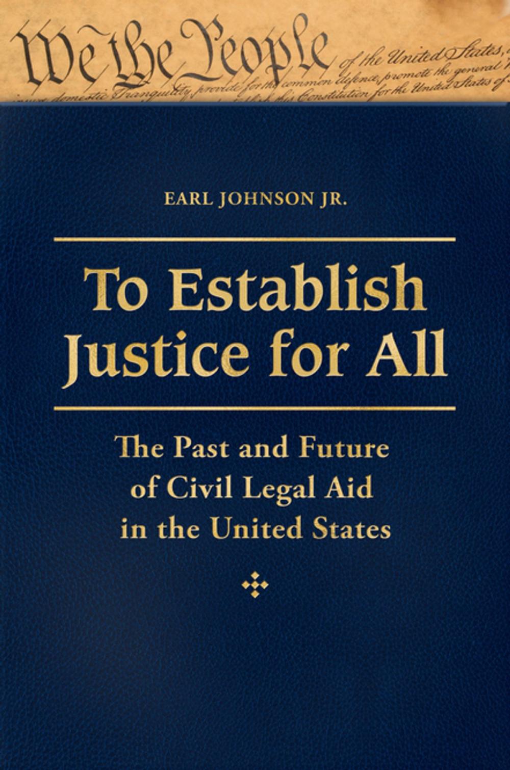 Big bigCover of To Establish Justice for All: The Past and Future of Civil Legal Aid in the United States [3 volumes]