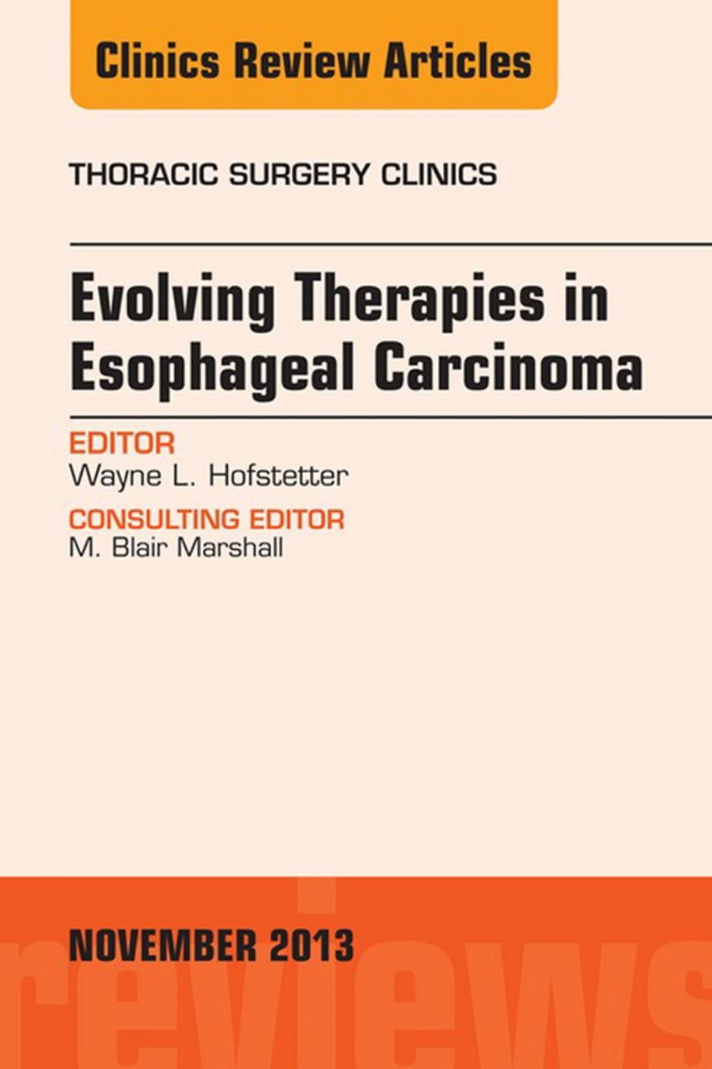 Big bigCover of Evolving Therapies in Esophageal Carcinoma, An Issue of Thoracic Surgery Clinics, E-Book