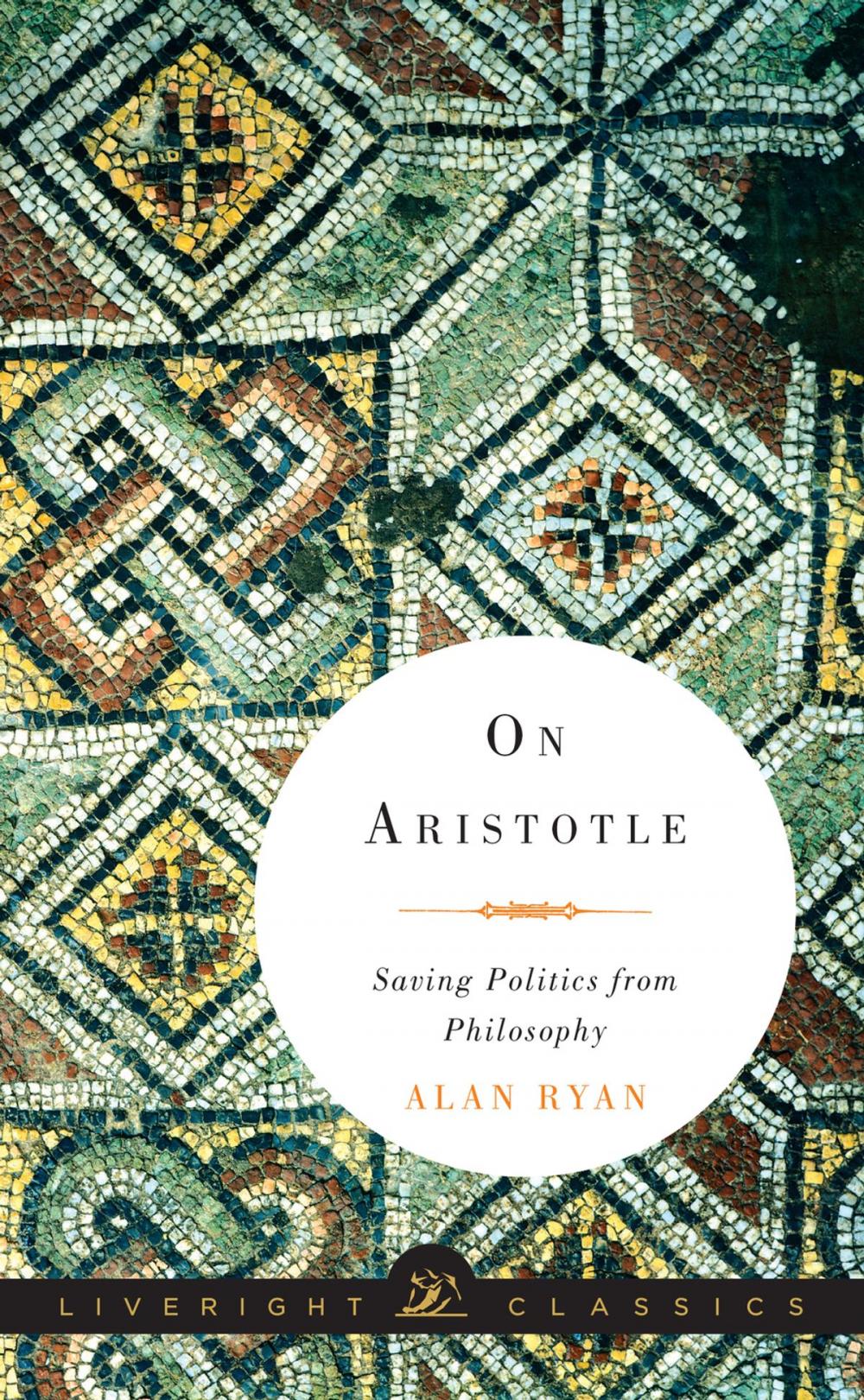 Big bigCover of On Aristotle: Saving Politics from Philosophy (Liveright Classics)