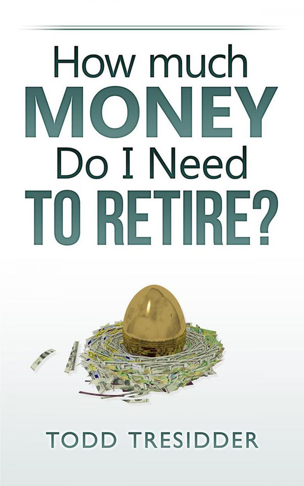 Big bigCover of How Much Money Do I Need to Retire?