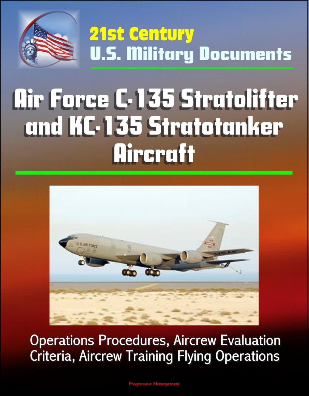 Big bigCover of 21st Century U.S. Military Documents: Air Force C-135 Stratolifter and KC-135 Stratotanker Aircraft - Operations Procedures, Aircrew Evaluation Criteria, Aircrew Training Flying Operations