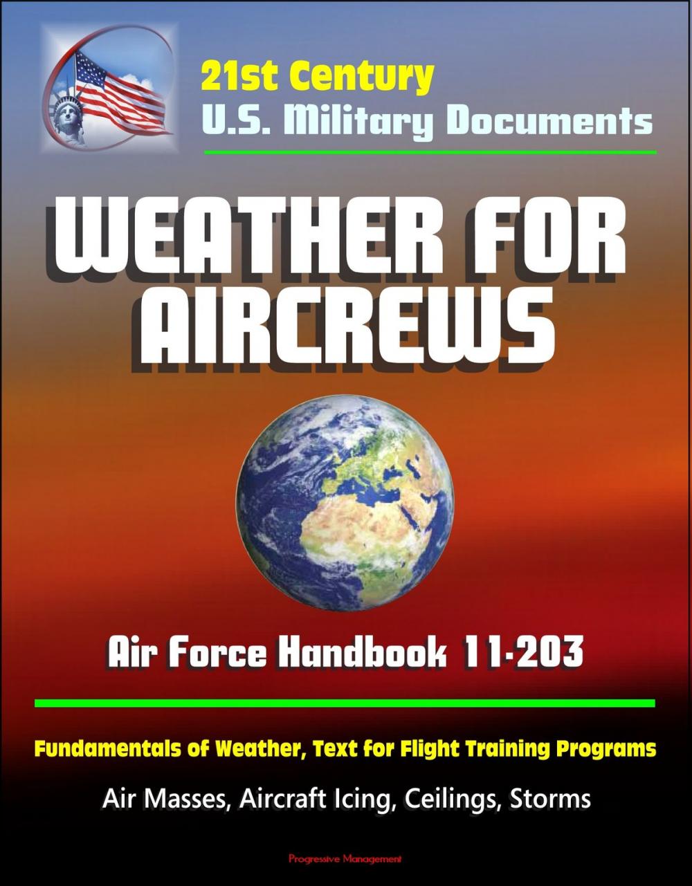 Big bigCover of 21st Century U.S. Military Documents: Weather for Aircrews - Air Force Handbook 11-203, Fundamentals of Weather, Text for Flight Training Programs, Air Masses, Aircraft Icing, Ceilings, Storms