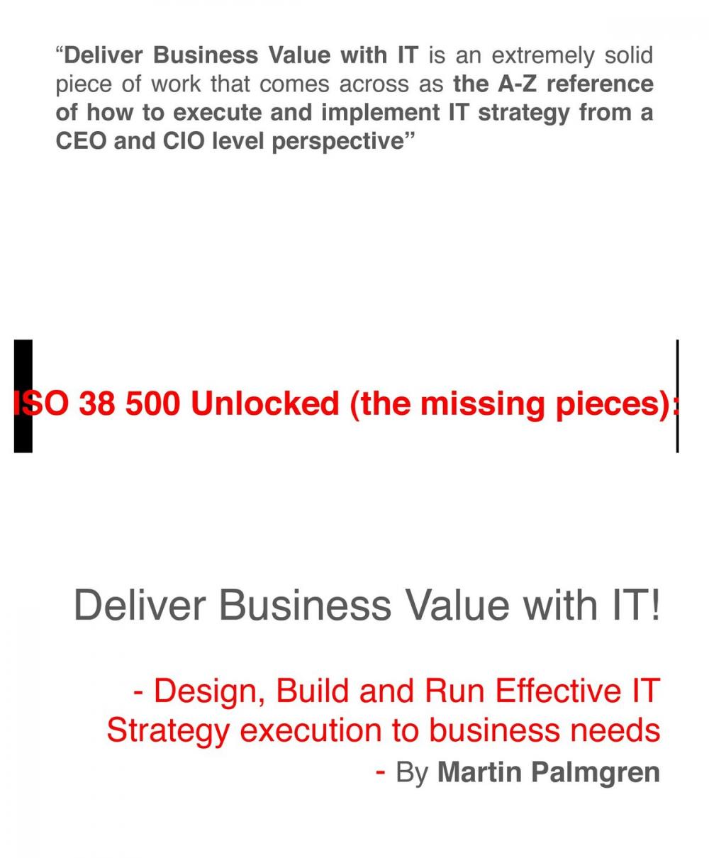Big bigCover of ISO 38500 Unlocked (The Missing Pieces): Deliver Business Value with IT! - Design, Build and Run Effective IT Strategy Execution to Business Needs