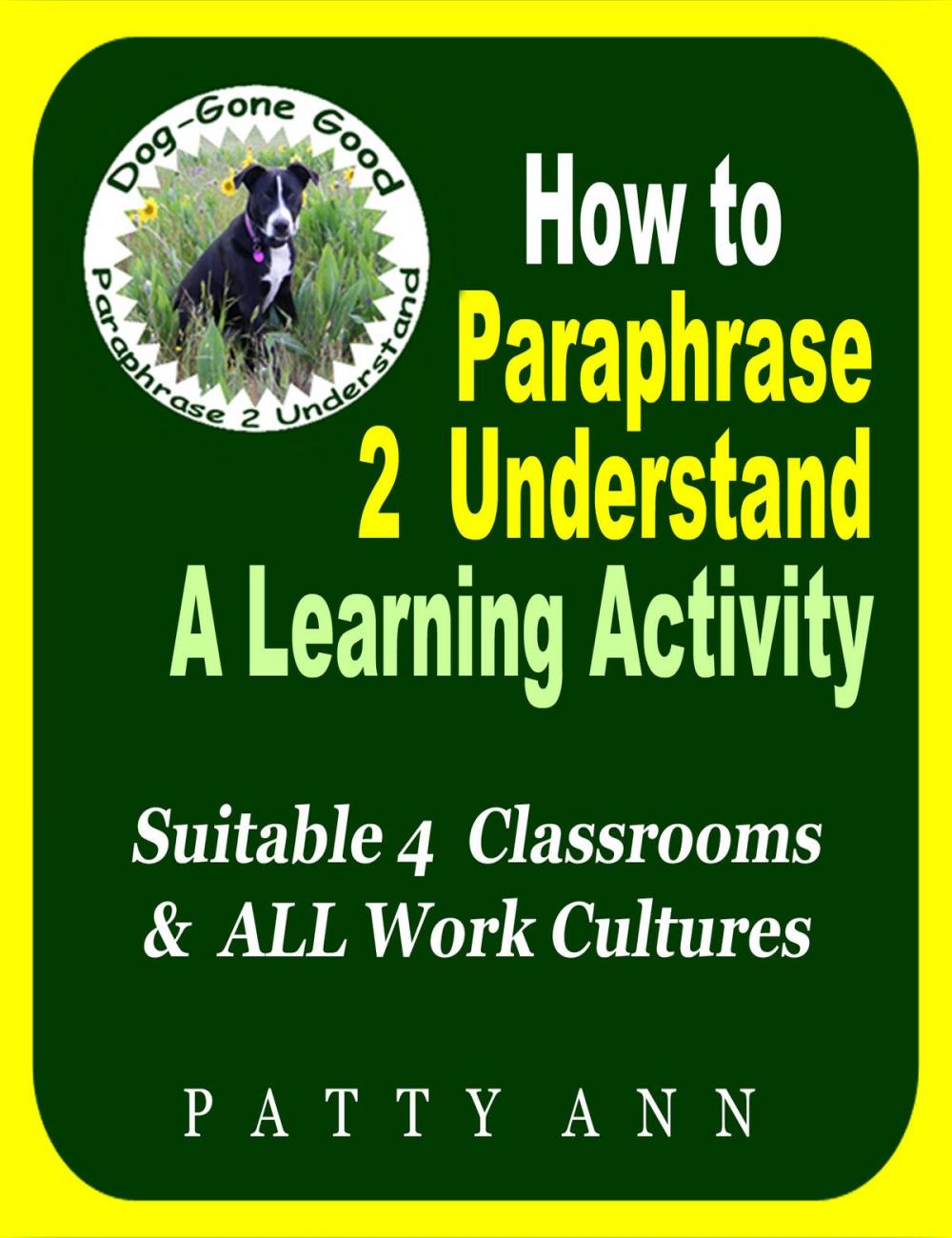 Big bigCover of How to Paraphrase 2 Understand ~ A Learning Activity Suitable 4 Classrooms & ALL Work Cultures