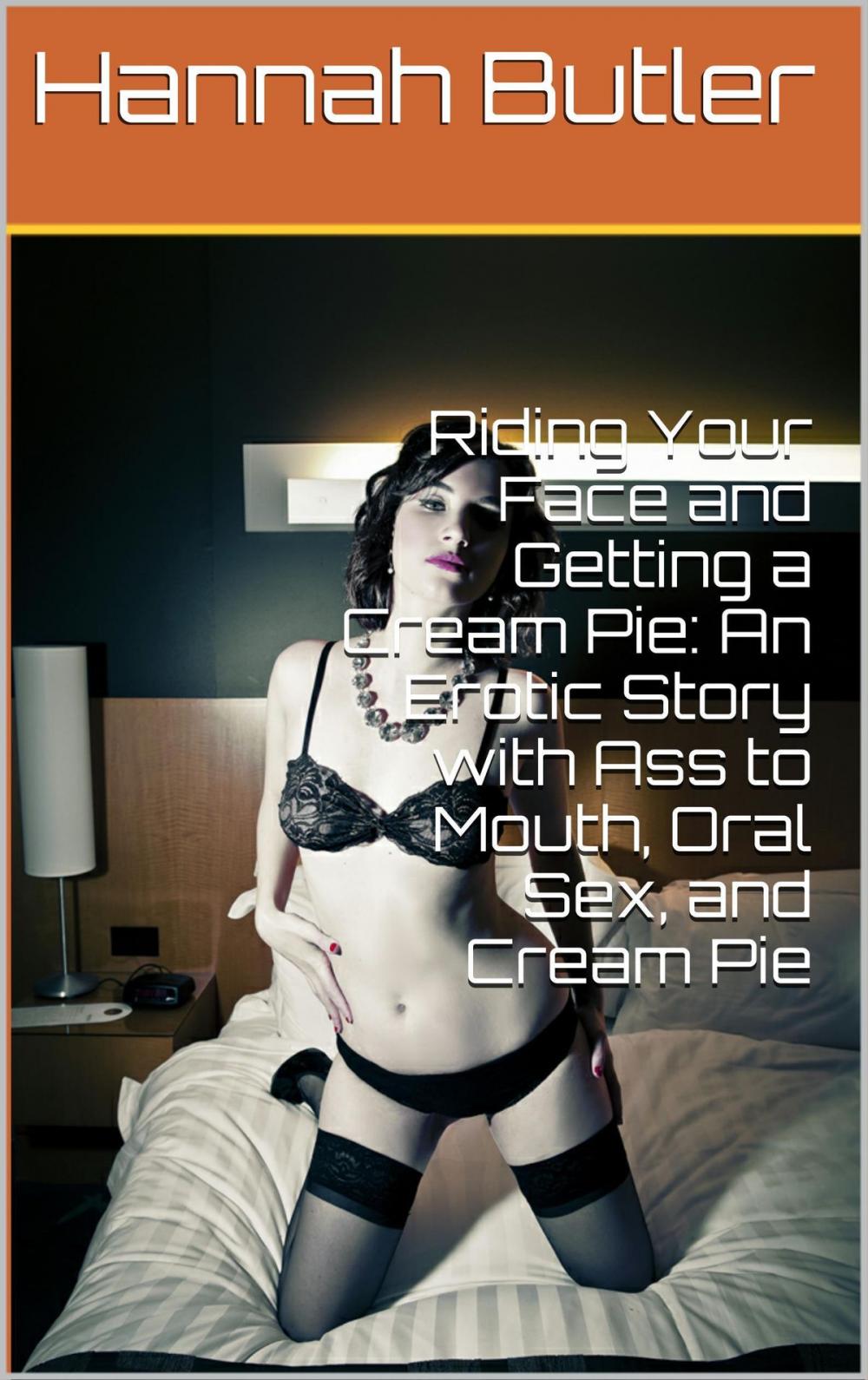 Big bigCover of Riding Your Face and Getting a Cream Pie: An Erotic Story with Ass to Mouth, Oral Sex, and Cream Pie