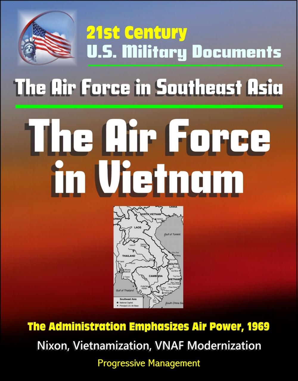 Big bigCover of 21st Century U.S. Military Documents: The Air Force in Southeast Asia: The Air Force in Vietnam - The Administration Emphasizes Air Power, 1969 - Nixon, Vietnamization, VNAF Modernization