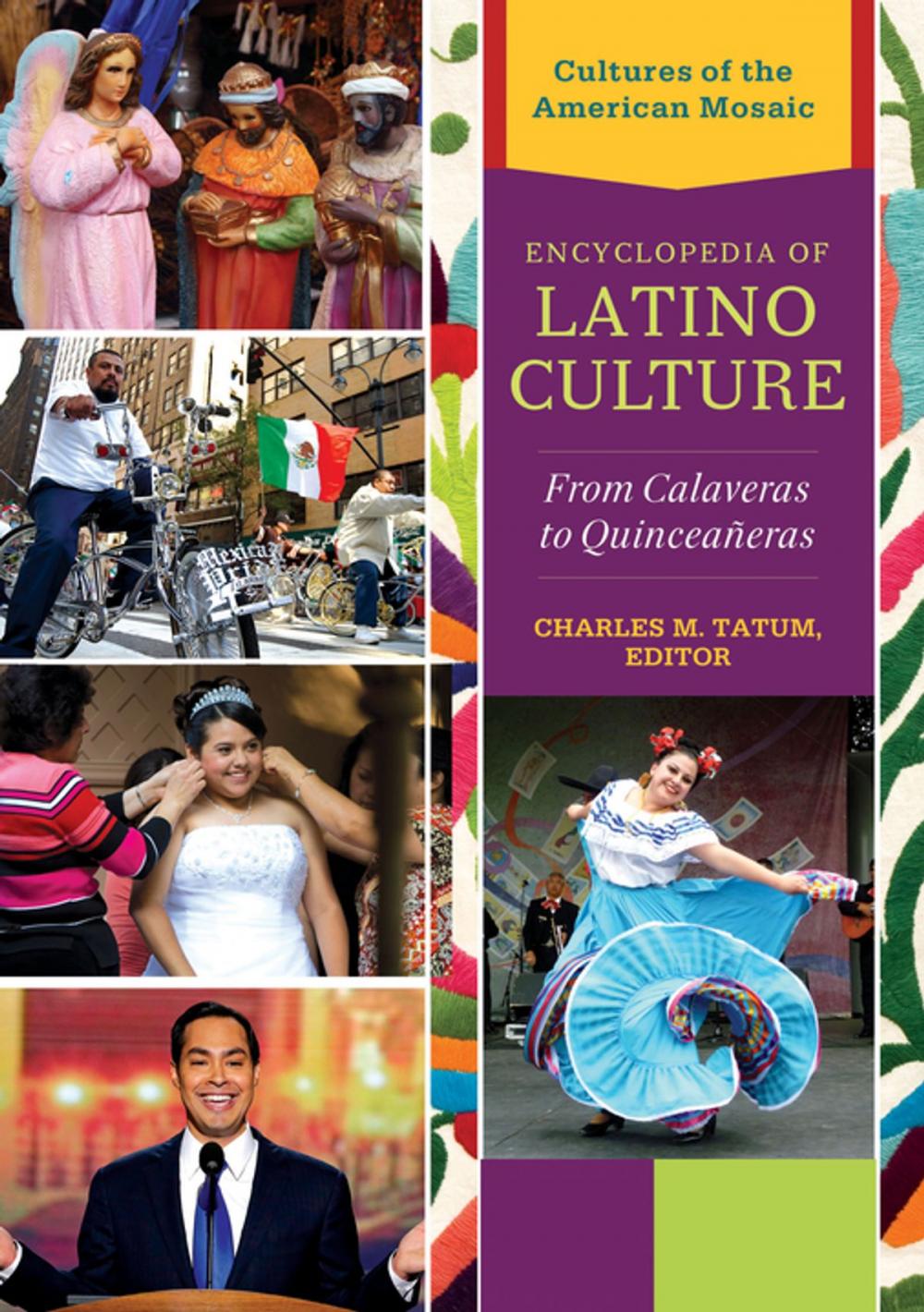 Big bigCover of Encyclopedia of Latino Culture: From Calaveras to Quinceaneras [3 volumes]