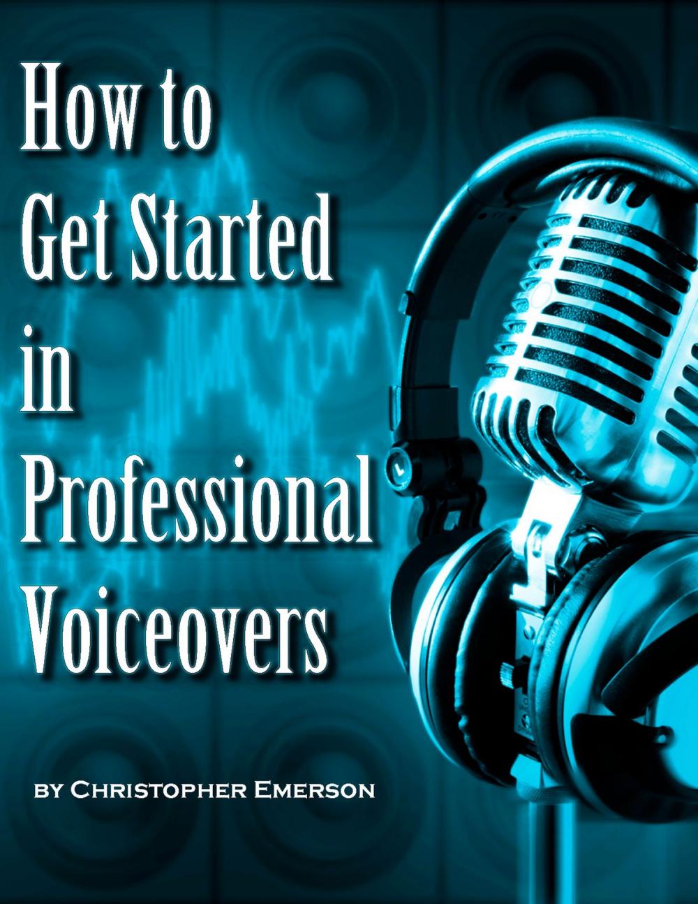 Big bigCover of How to Get Started in Professional Voiceover