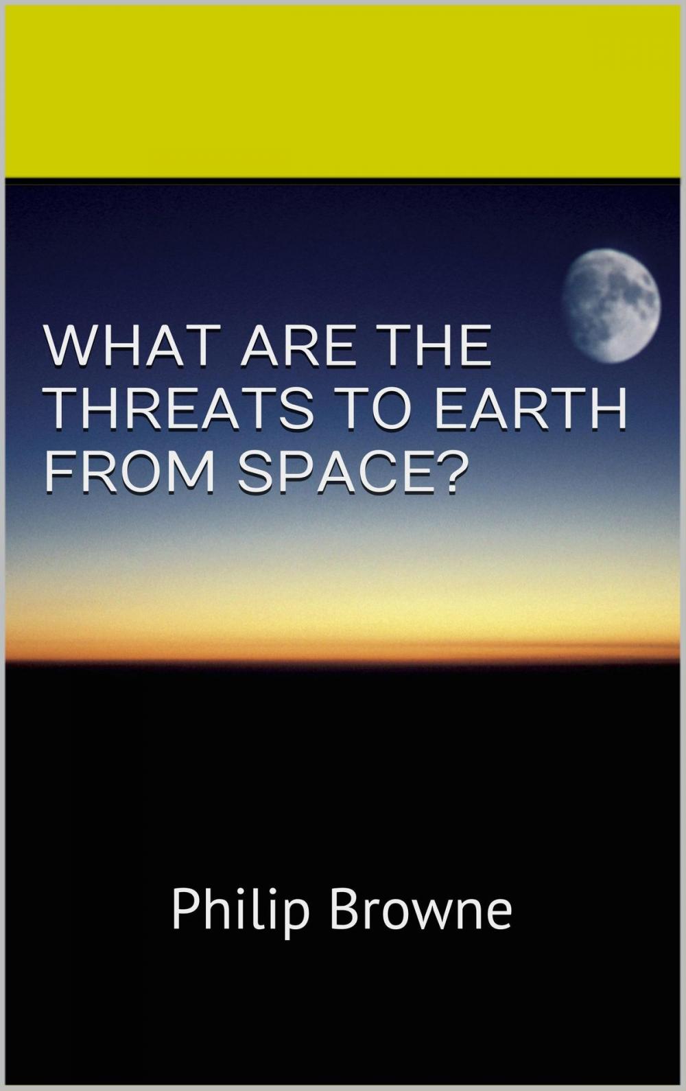 Big bigCover of What Are The Threats To Earth From Space?