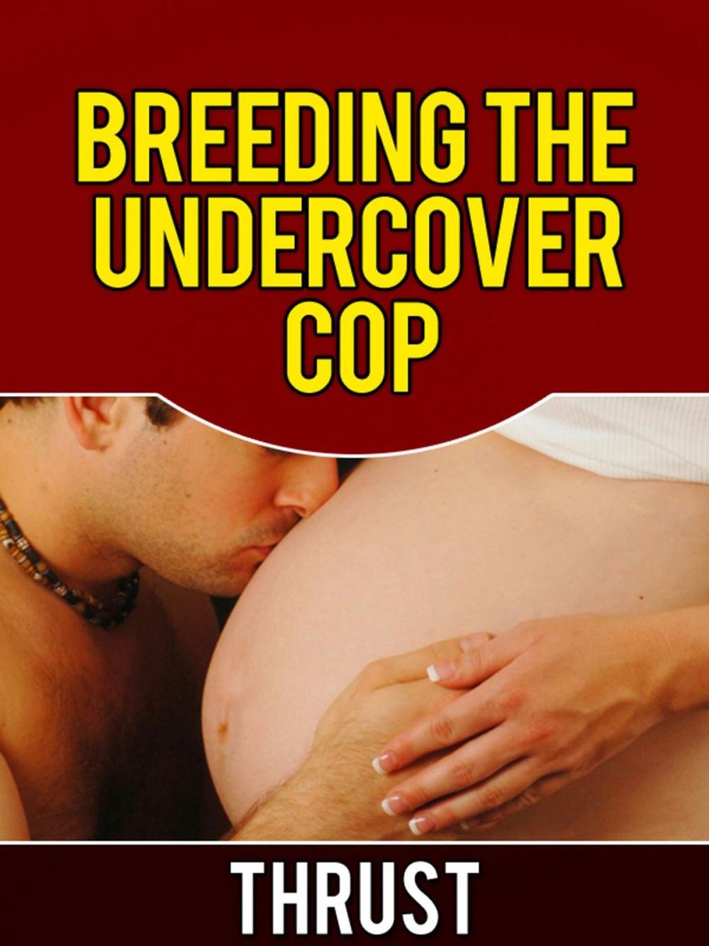 Big bigCover of Breeding The Undercover Cop (Breeding, Impregnation and Anal Sex Erotica)