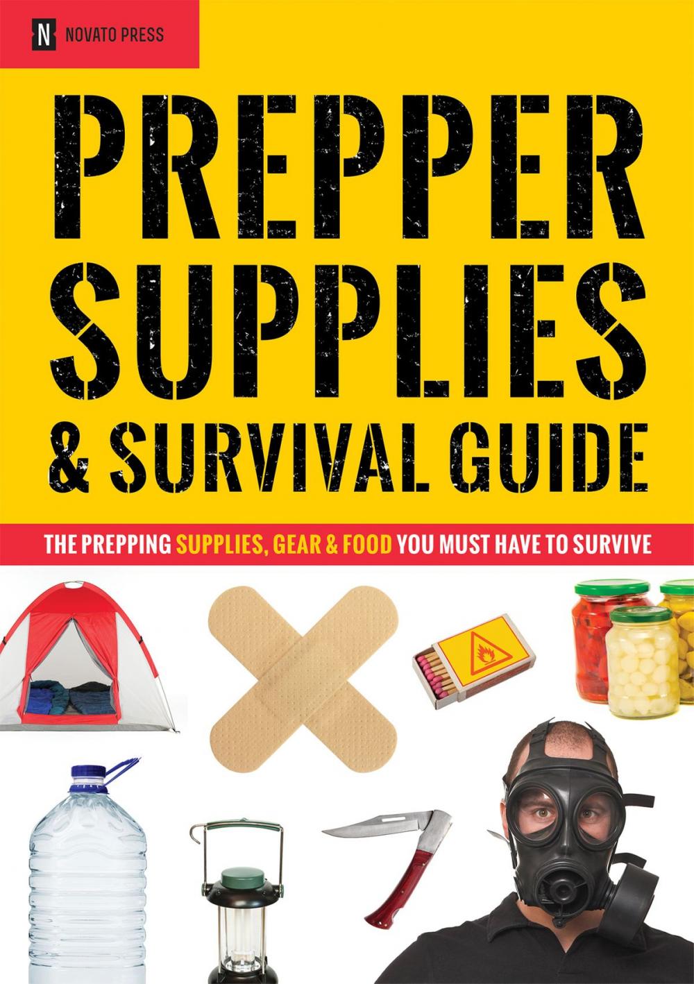 Big bigCover of Prepper Supplies & Survival Guide: The Prepping Supplies, Gear & Food You Must Have To Survive