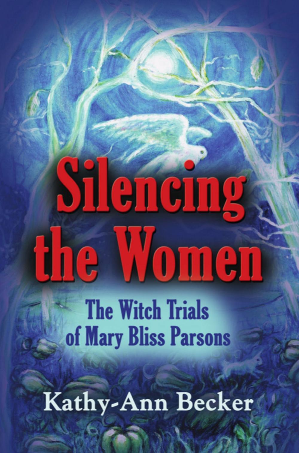 Big bigCover of SILENCING THE WOMEN: The Witch Trials of Mary Bliss Parsons
