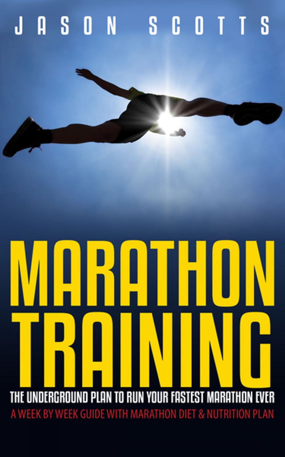 Big bigCover of Marathon Training: The Underground Plan To Run Your Fastest Marathon Ever : A Week by Week Guide With Marathon Diet & Nutrition Plan