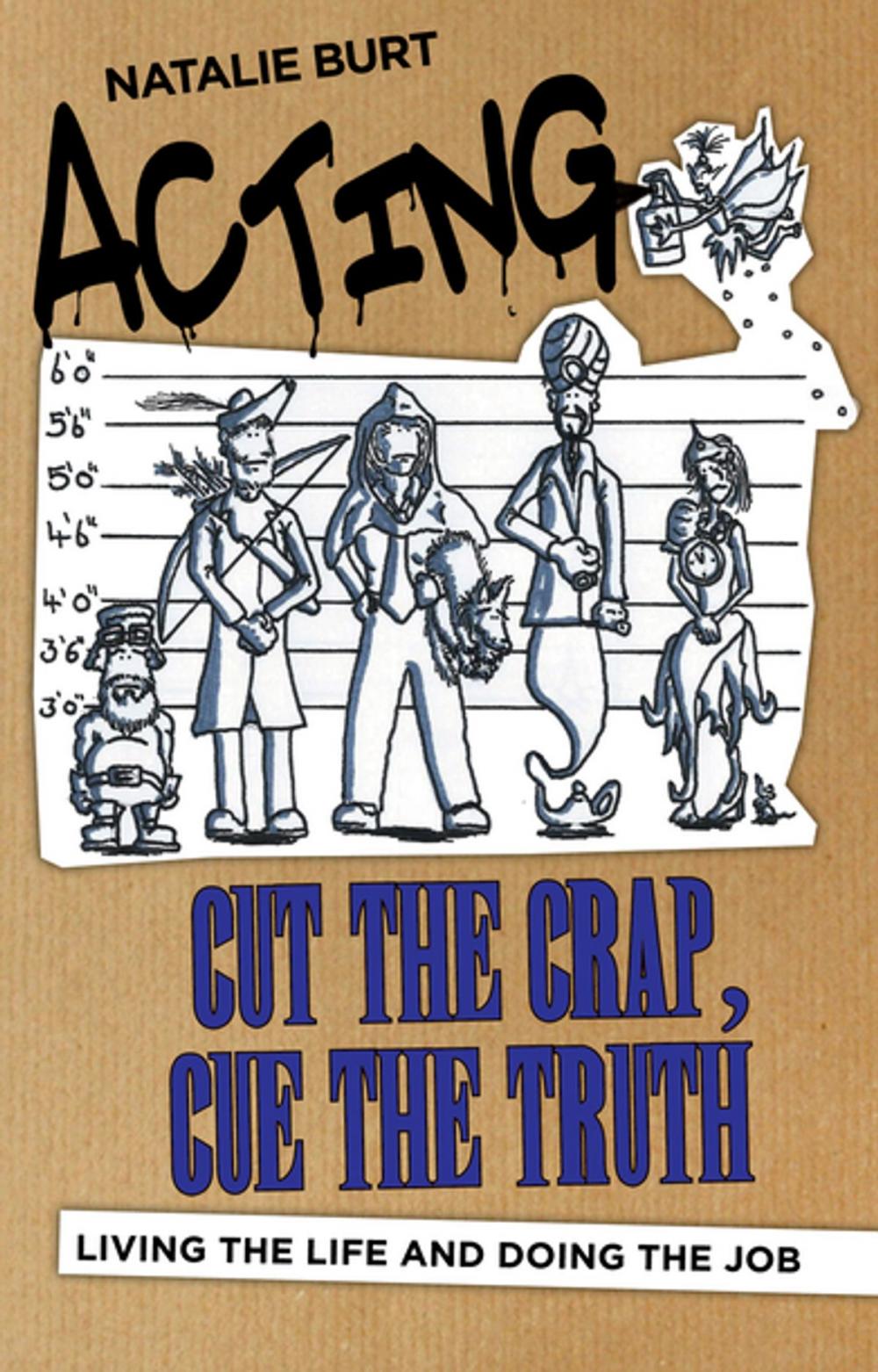 Big bigCover of Acting: Cut the Crap, Cue the Truth - Living the Life and Doing the Job