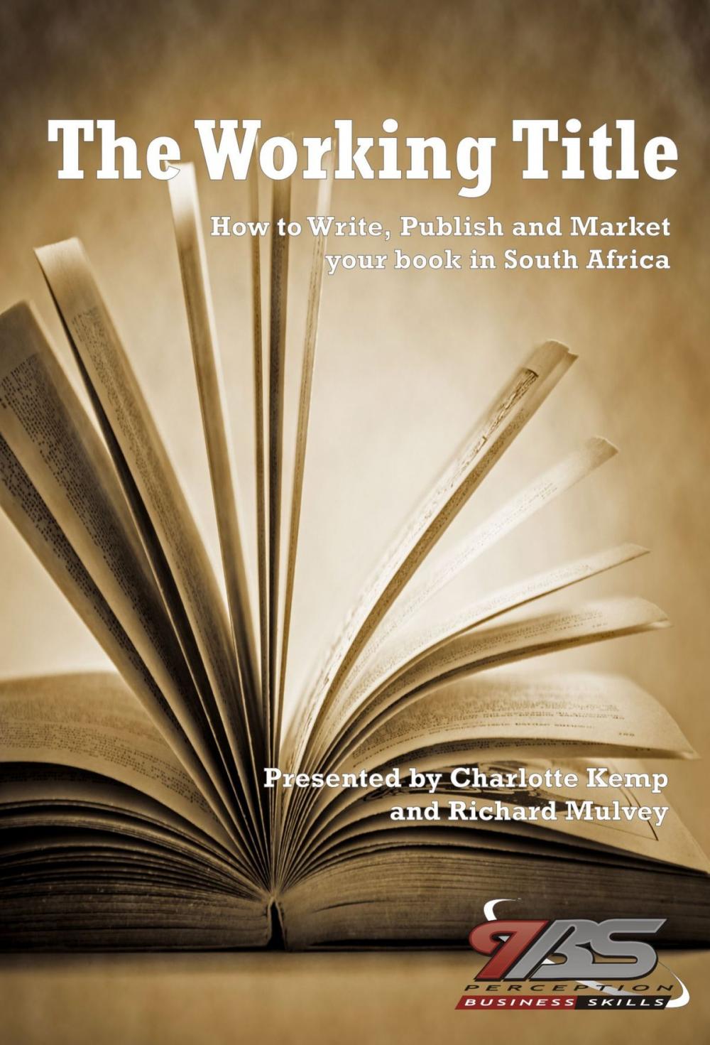 Big bigCover of The Working Title: How to Write, Publish and Market your Book