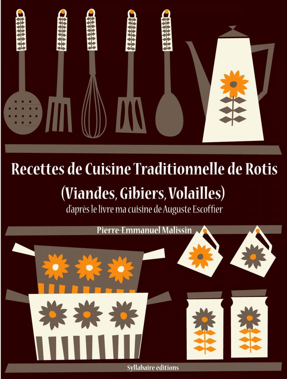 Big bigCover of Recettes de Cuisine Traditionnelle de Rotis (Viandes, Gibiers, Volailles)
