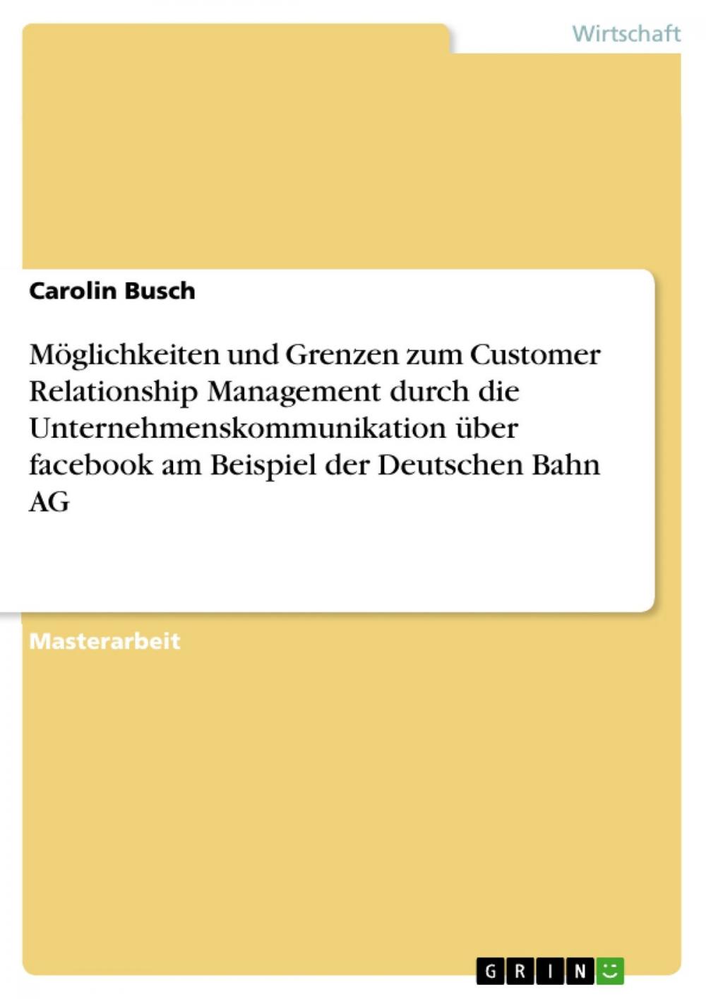 Big bigCover of Möglichkeiten und Grenzen zum Customer Relationship Management durch die Unternehmenskommunikation über facebook am Beispiel der Deutschen Bahn AG