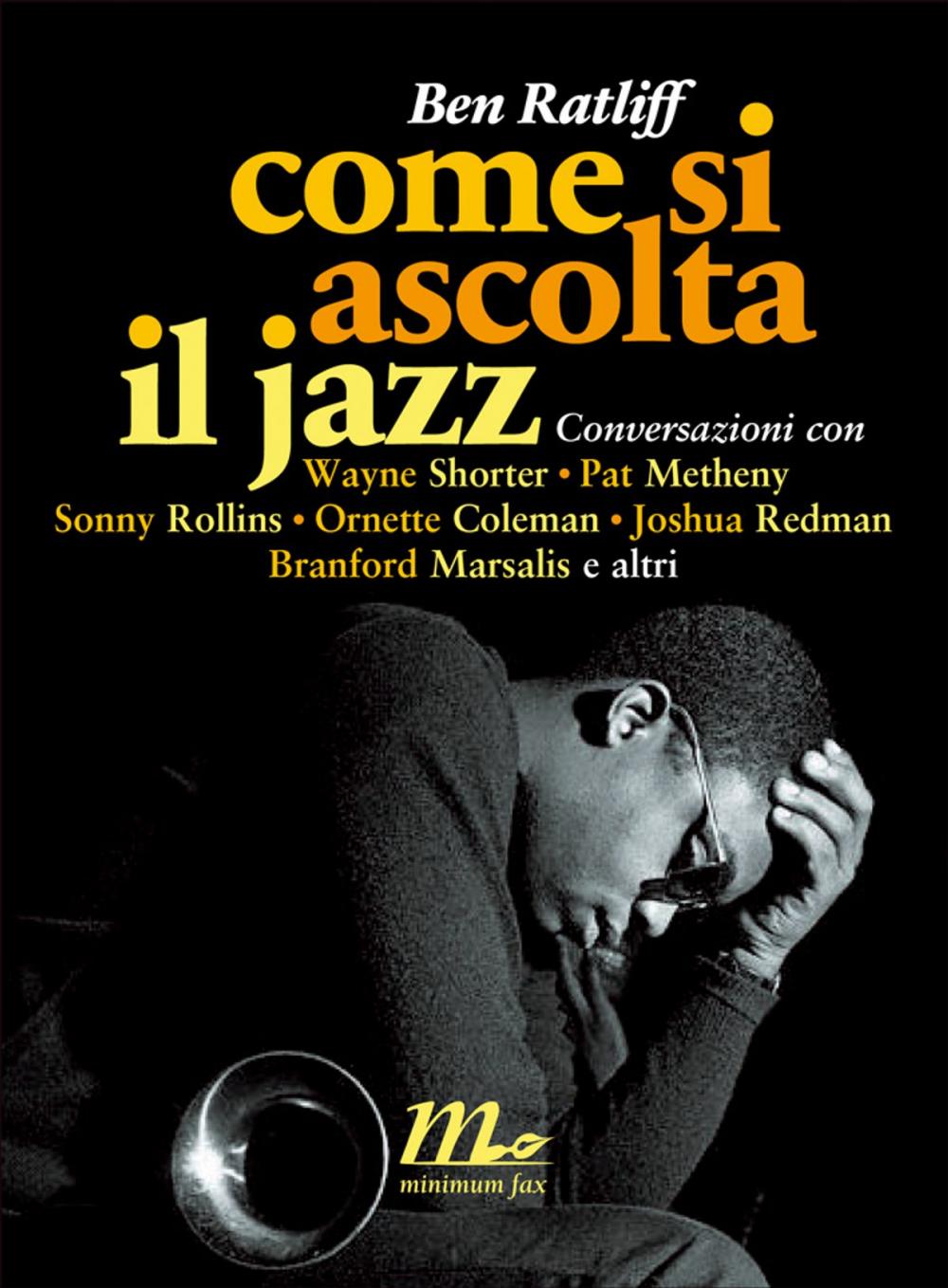 Big bigCover of Come si ascolta il jazz. Conversazioni con Wayne Shorter, Pat Metheny, Sonny Rollins, Ornette Coleman, Joshua Redman, Branford Marsalis e altri