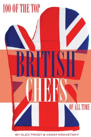 Cover of the book 100 of the Top British Chefs of All Time by alex trostanetskiy