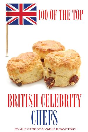 Cover of the book 100 of the Top British Celebrity Chefs by alex trostanetskiy