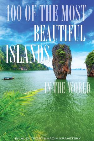 Cover of the book 100 of the Most Beautiful Islands In the World by alex trostanetskiy