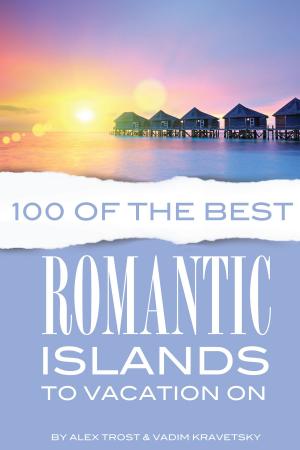 Book cover of 100 of the Best Romanic Islands to Vacation On