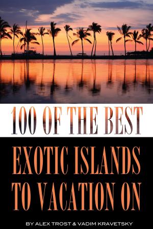 Book cover of 100 of the Best Exotic Islands to Vacation On