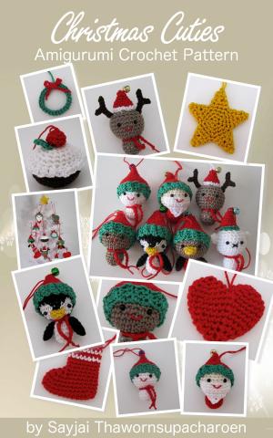 Cover of the book Christmas Cuties Amigurumi Crochet Pattern by Sayjai Thawornsupacharoen