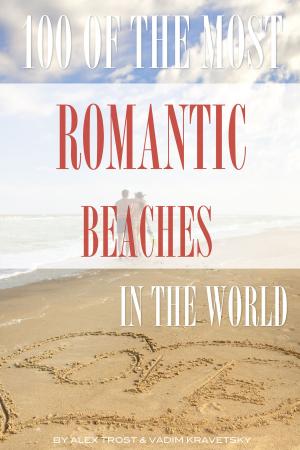 Cover of the book 100 of the Most Romantic Beaches In the World by alex trostanetskiy