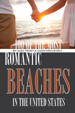 Cover of the book 100 of the Most Romantic Beaches In the United States by alex trostanetskiy