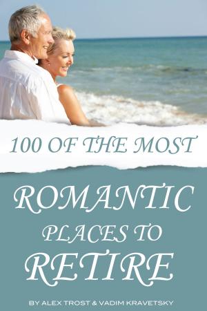 Cover of the book 100 of the Most Romantic Places to Retire by alex trostanetskiy