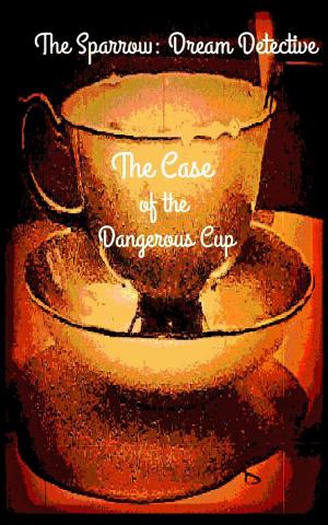 Cover of The Sparrow: Dream Detective: The Case of the Dangerous Cup