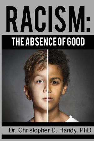 Cover of the book Racism: The Absence of Good by Christopher Handy