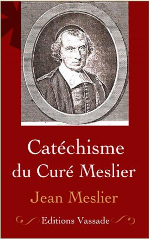 Cover of the book Catéchisme du Curé Meslier by Michel Zévaco
