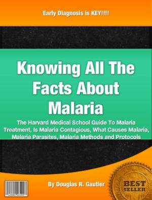 Cover of the book Knowing All The Facts About Malaria by Michael A. Perkins