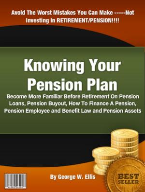 Cover of the book Knowing Your Pension Plan by Dale Maloney