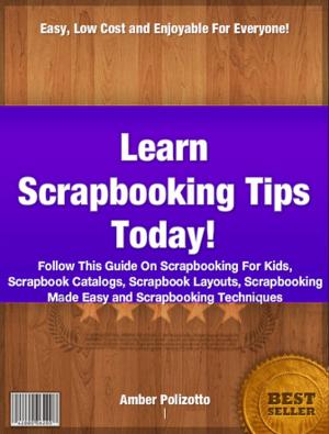 Cover of the book Learn Scrapbooking Tips Today by Kim Lee