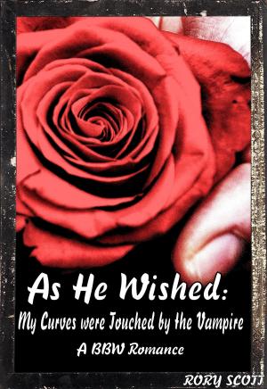 Cover of the book As He Wished: My Curves were Touched by the Vampire by Rory Scott