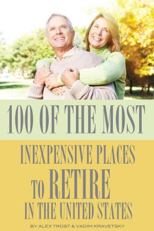 Cover of the book 100 of the Most Inexpensive Places to Retire In the United States by alex trostanetskiy, vadim kravetsky