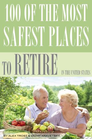 Cover of the book 100 of the Most Safest Places to Retire In the United States by alex trostanetskiy