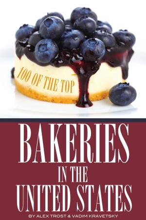 Cover of the book 100 of the Top Bakeries in the United States by alex trostanetskiy