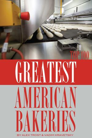 Cover of the book Greatest American Bakeries: Top 100 by alex trostanetskiy